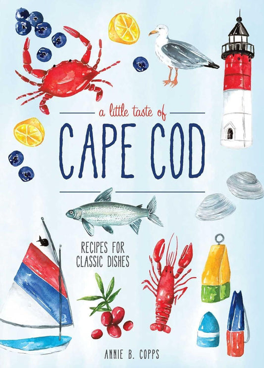 Colorful illustration for a cookbook titled "A Little Taste of Cape Cod" by Annie B Copps with images of seafood, fruits, a lighthouse, and a sailing boat, representing classic Cape Cod recipes.