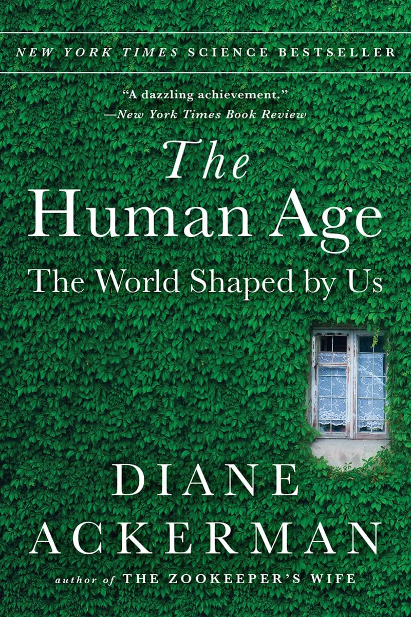 Cover of the book "The Human Age: The World Shaped by Us" by Diane Ackerman, featuring a title overlay on a background of lush green ivy with a white-framed window.