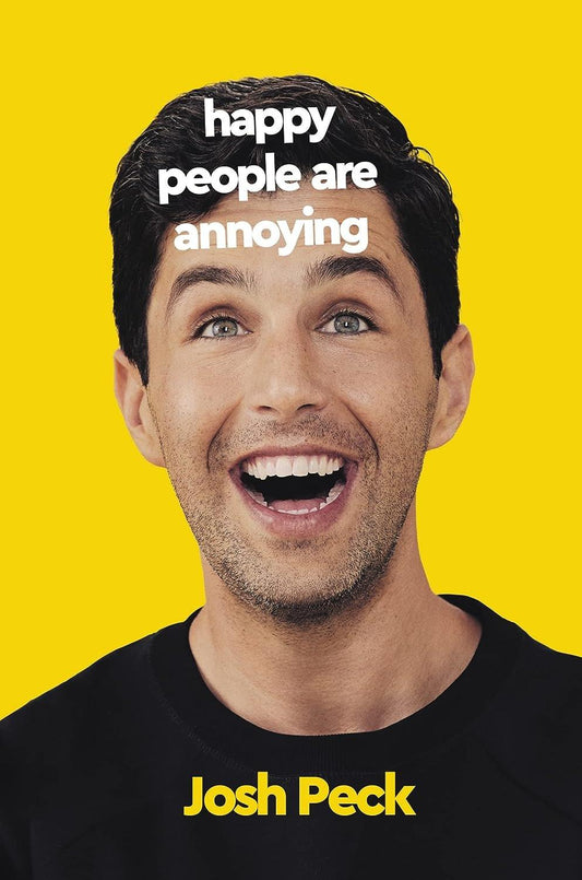 Book cover for the memoir "Happy People are Annoying" by Josh Peck. It features a close-up of a smiling man against a bright yellow background.