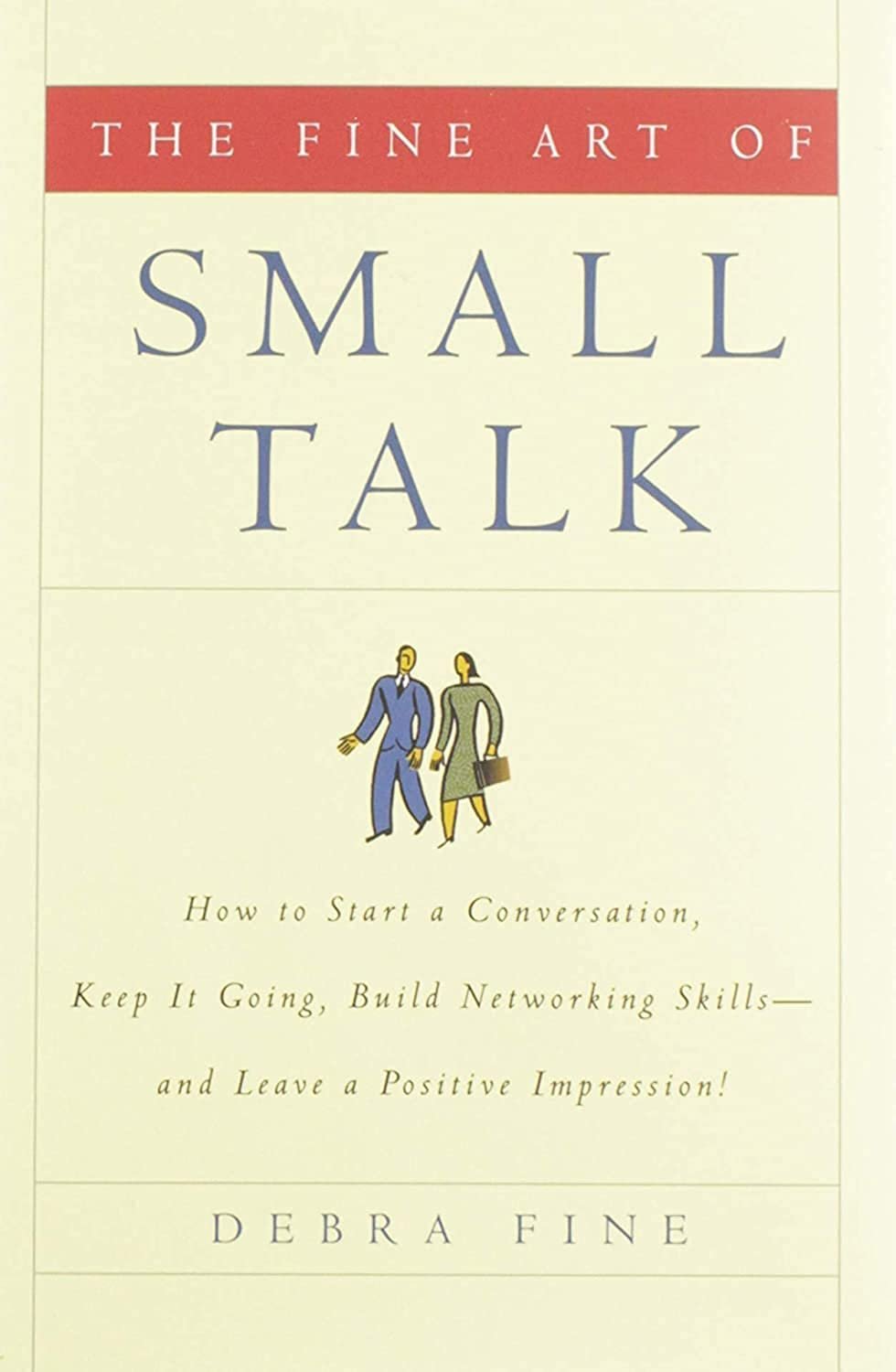 Cover of the book "The Fine Art of Small Talk: How To Start a Conversation, Keep It Going, Build Networking Skills -- and Leave a Positive Impression!" by Debra Fine, featuring the title in red and blue text, and an illustration of two people walking and talking about conversation techniques.