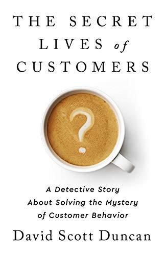 Book cover of "The Secret Lives of Customers: A Detective Story About Solving the Mystery of Customer Behavior" by David S Duncan, featuring a top view of a coffee cup with a question mark in the foam.