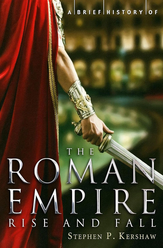 Book cover of "A Brief History of the Roman Empire (Brief Histories (Paperback))" by Stephen Kershaw, featuring a person in a red toga holding a sword, with a blurred backdrop.