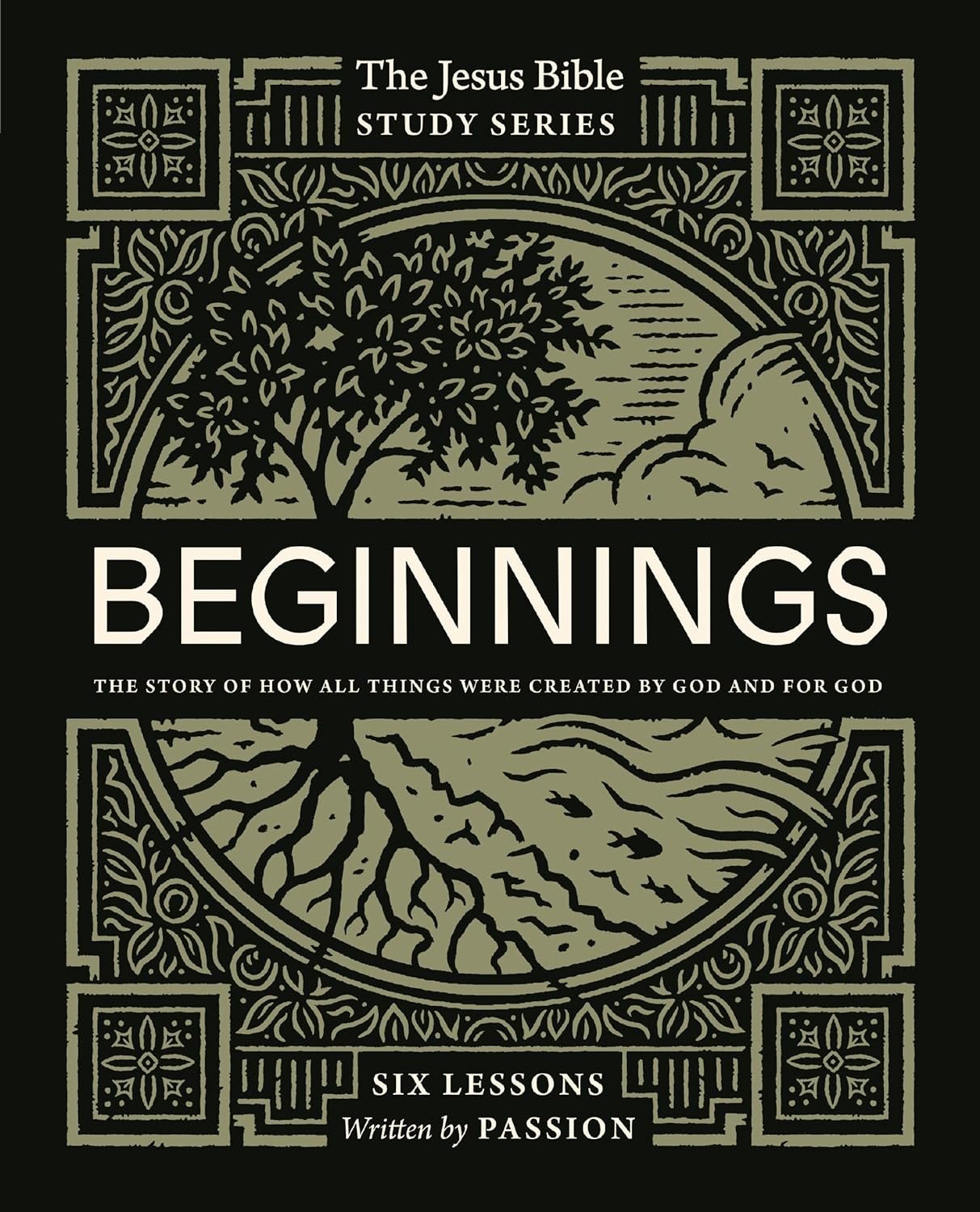 Cover of "the Beginnings Bible Study Guide: The Story of How All Things Were Created by God and for God (Jesus Bible Study Series)" by Passion Publishing featuring intricate designs with a central tree motif, surrounded by symmetrical patterns and floral elements, all in green and black.