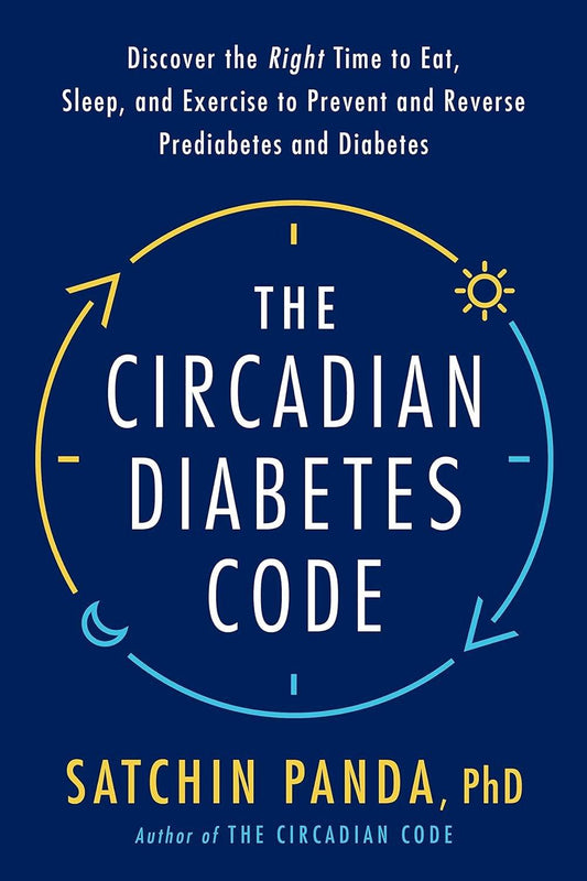 Book cover of "The Circadian Diabetes Code: Discover the Right Time to Eat, Sleep, and Exercise to Prevent and Reverse Prediabetes and Diabetes" by Satchin Panda PhD, featuring bold text and graphics representing a clock and sun, highlighting themes of optimal eating zone, sleep, and exercise