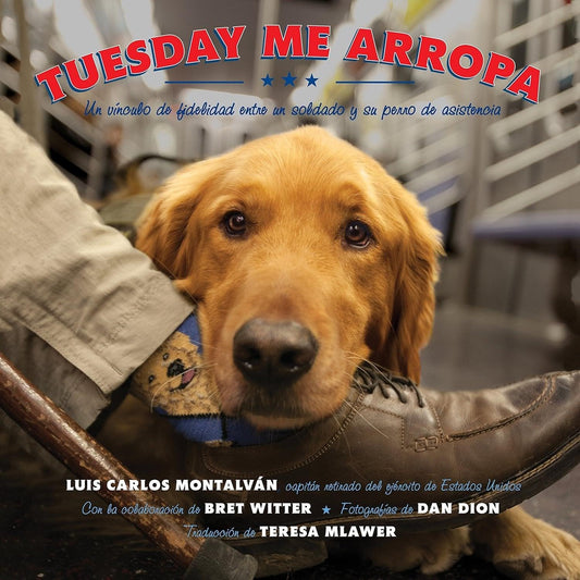 Book cover titled "Tuesday Me Arropa (Tuesday Tucks Me In) (Spanish Edition)," featuring a close-up of a Golden Retriever in a blue scarf, gazing at the camera, with a soldier veteran's legs beside it on.