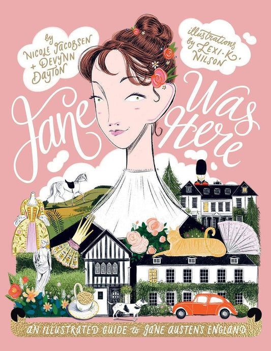 Jane Was Here: An Illustrated Guide to Jane Austen's England - ZXASQW