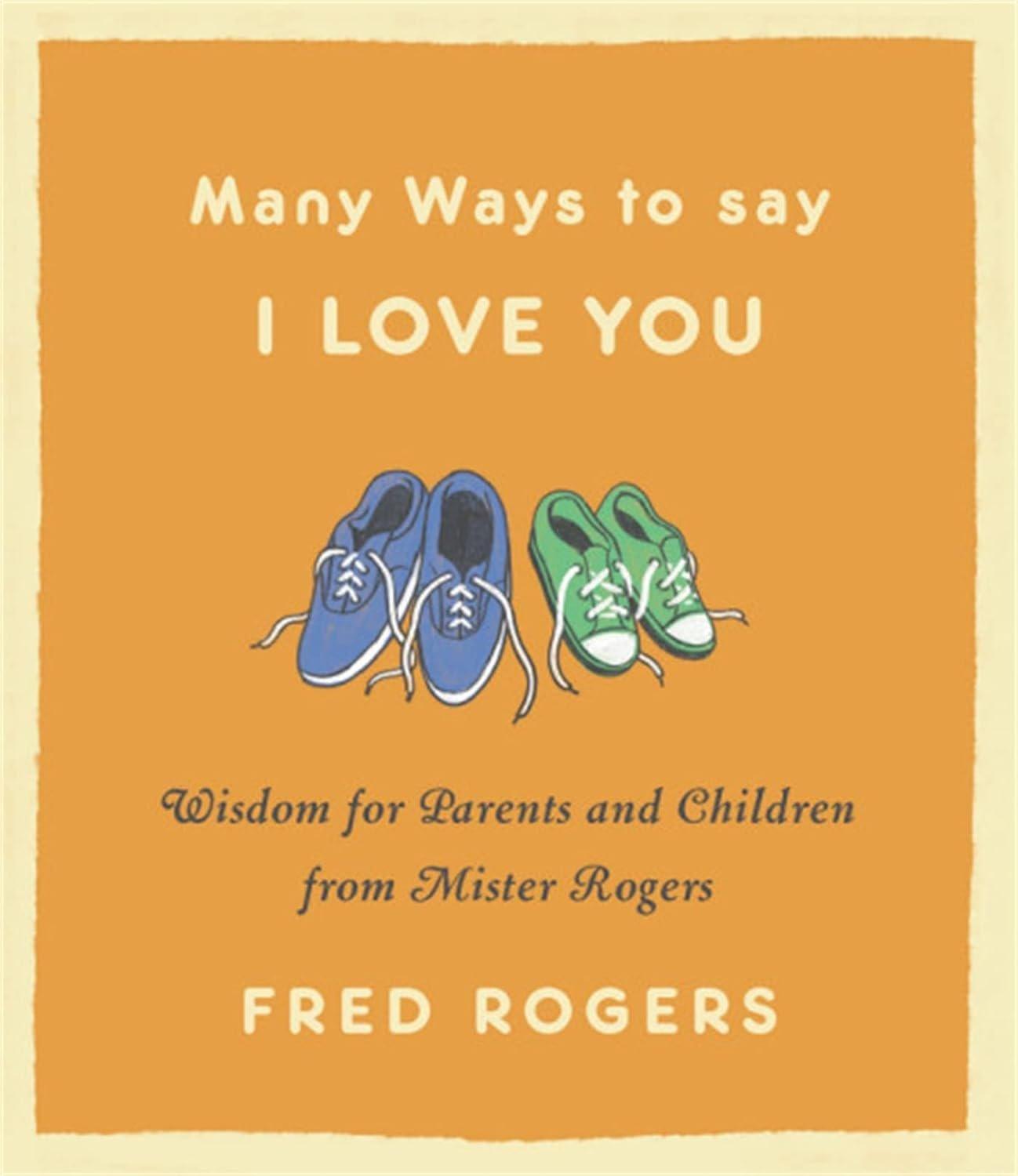 Many Ways to Say I Love You: Wisdom for Parents and Children from Mister Rogers - ZXASQW