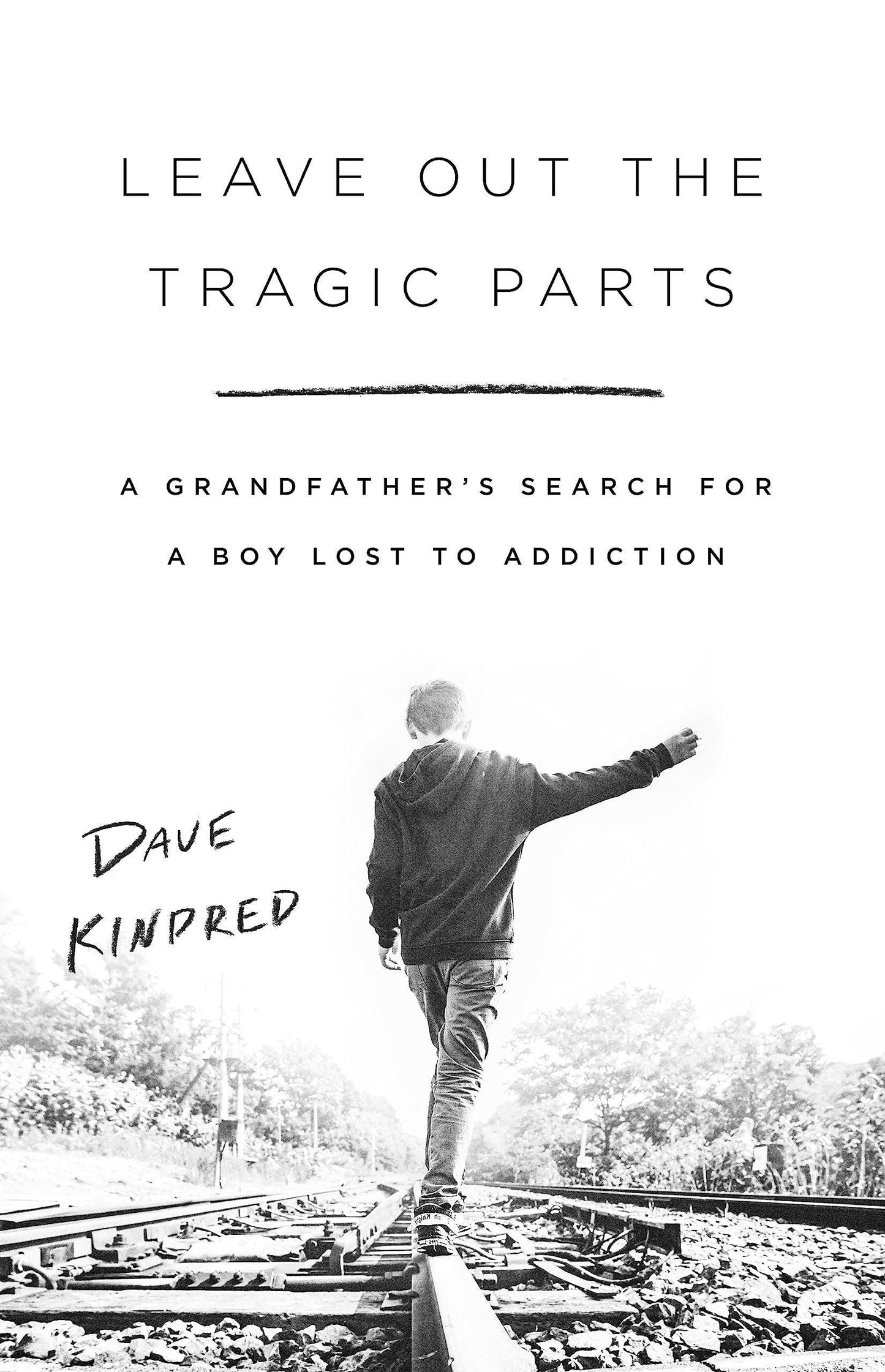 Leave Out the Tragic Parts: A Grandfather's Search for a Boy Lost to Addiction - ZXASQW