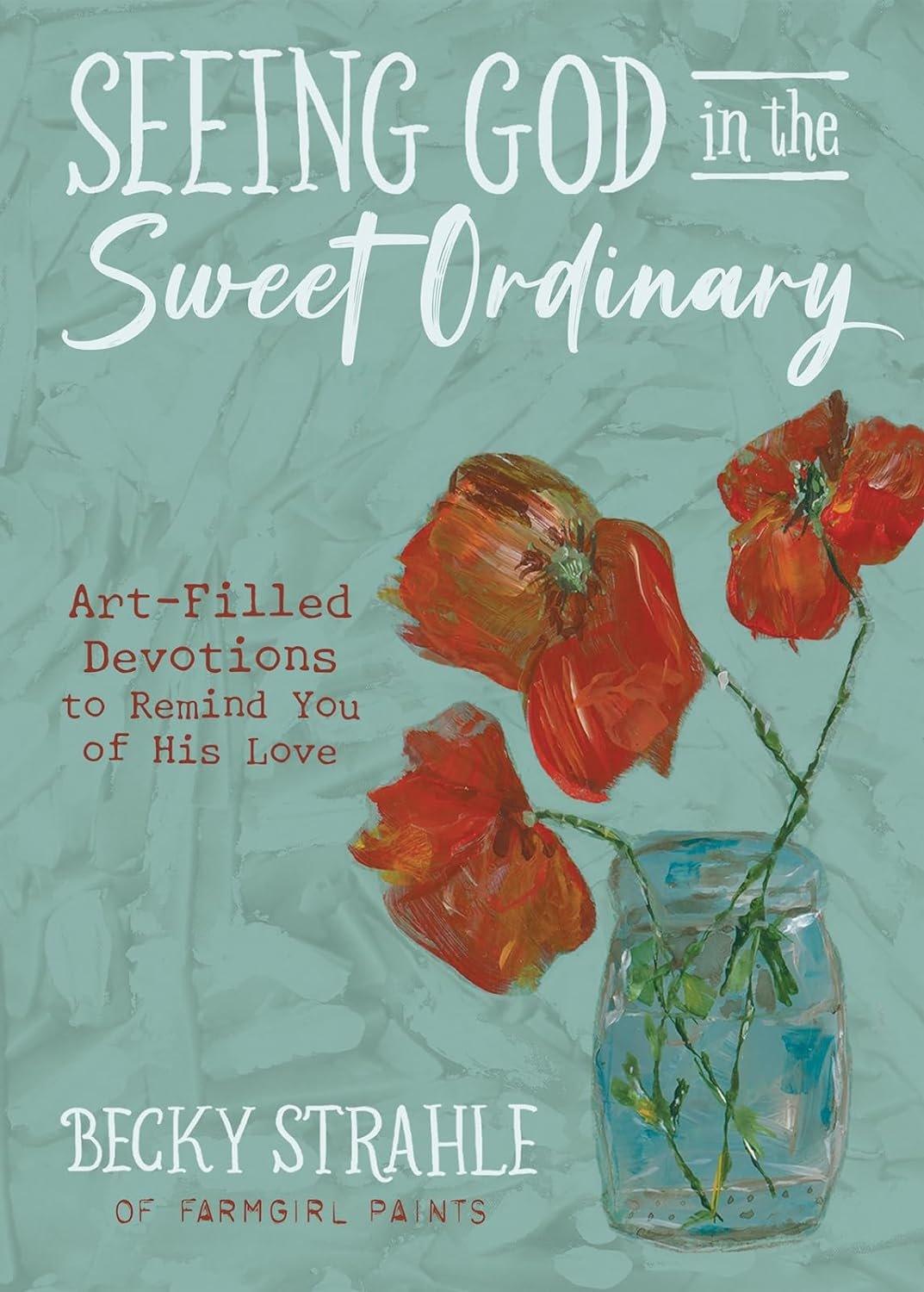 Seeing God in the Sweet Ordinary: Art-Filled Devotions to Remind You of His Love - ZXASQW Funny Name. Free Shipping.