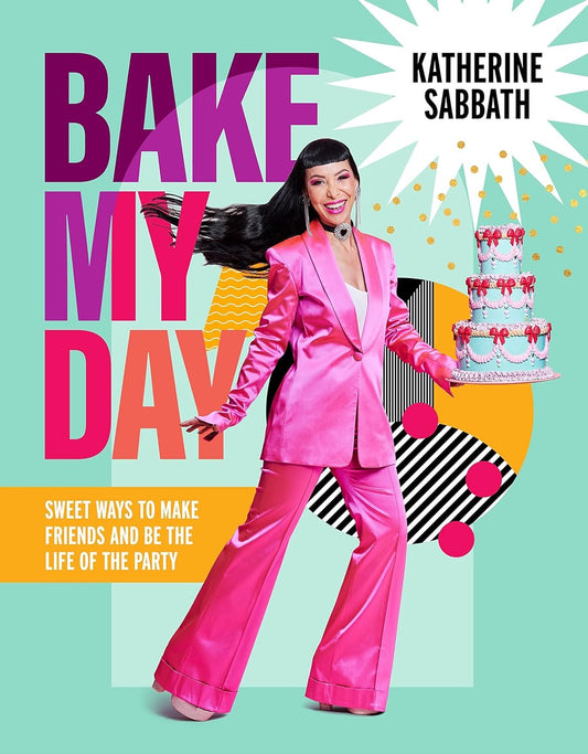 A vibrant book cover for "Bake My Day: Sweet ways to make friends and be the life of the party" featuring Katherine Sabbath. She’s in a bright pink suit, smiling with a birthday cake in hand, against a turquoise backdrop with cheerful pink and yellow by Katherine Sabbath (Author).