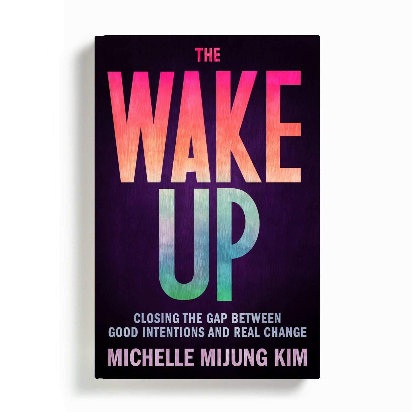 The Wake Up: Closing the Gap Between Good Intentions and Real Change