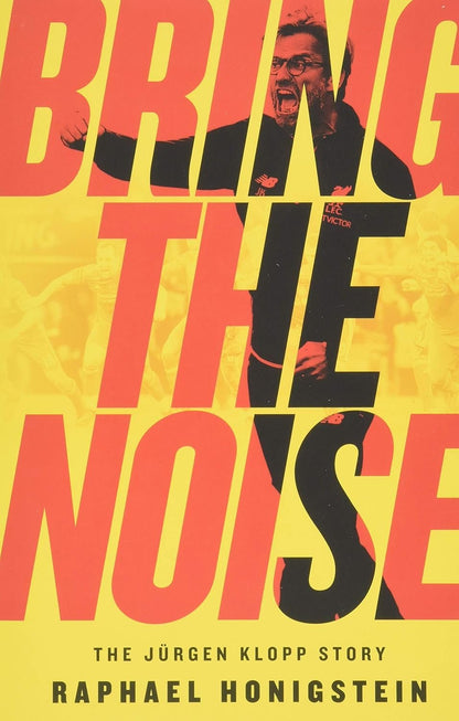 Book cover of "Bring the Noise: The Jürgen Klopp Story" by Raphael Honigstein, featuring a large title in bold white and black letters on a yellow background, with multiple small by Raphael Honigstein (Author)