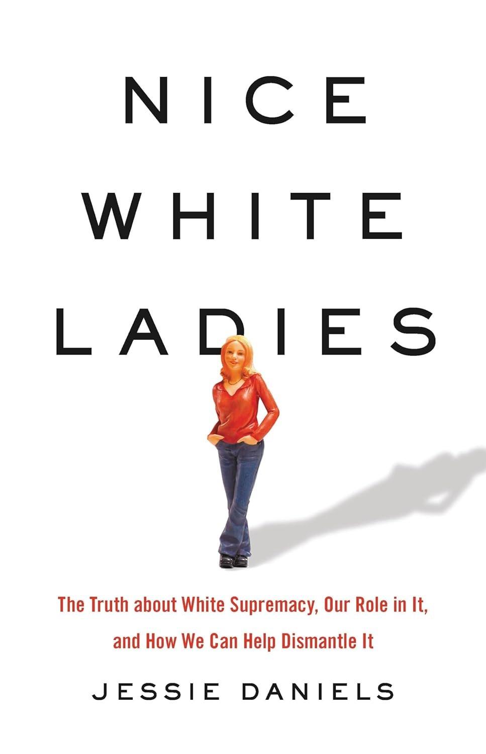 Nice White Ladies: The Truth about White Supremacy, Our Role in It, and How We Can Help Dismantle It - ZXASQW Funny Name. Free Shipping.