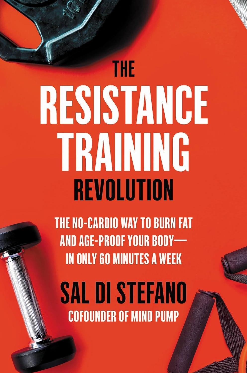 The Resistance Training Revolution: The No-Cardio Way to Burn Fat and Age-Proof Your Body―in Only 60 Minutes a Week - ZXASQW