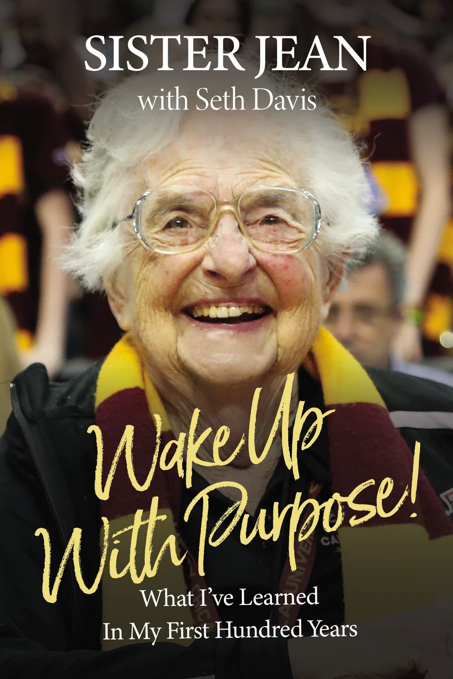 Wake Up With Purpose!: What I’ve Learned in My First Hundred Years