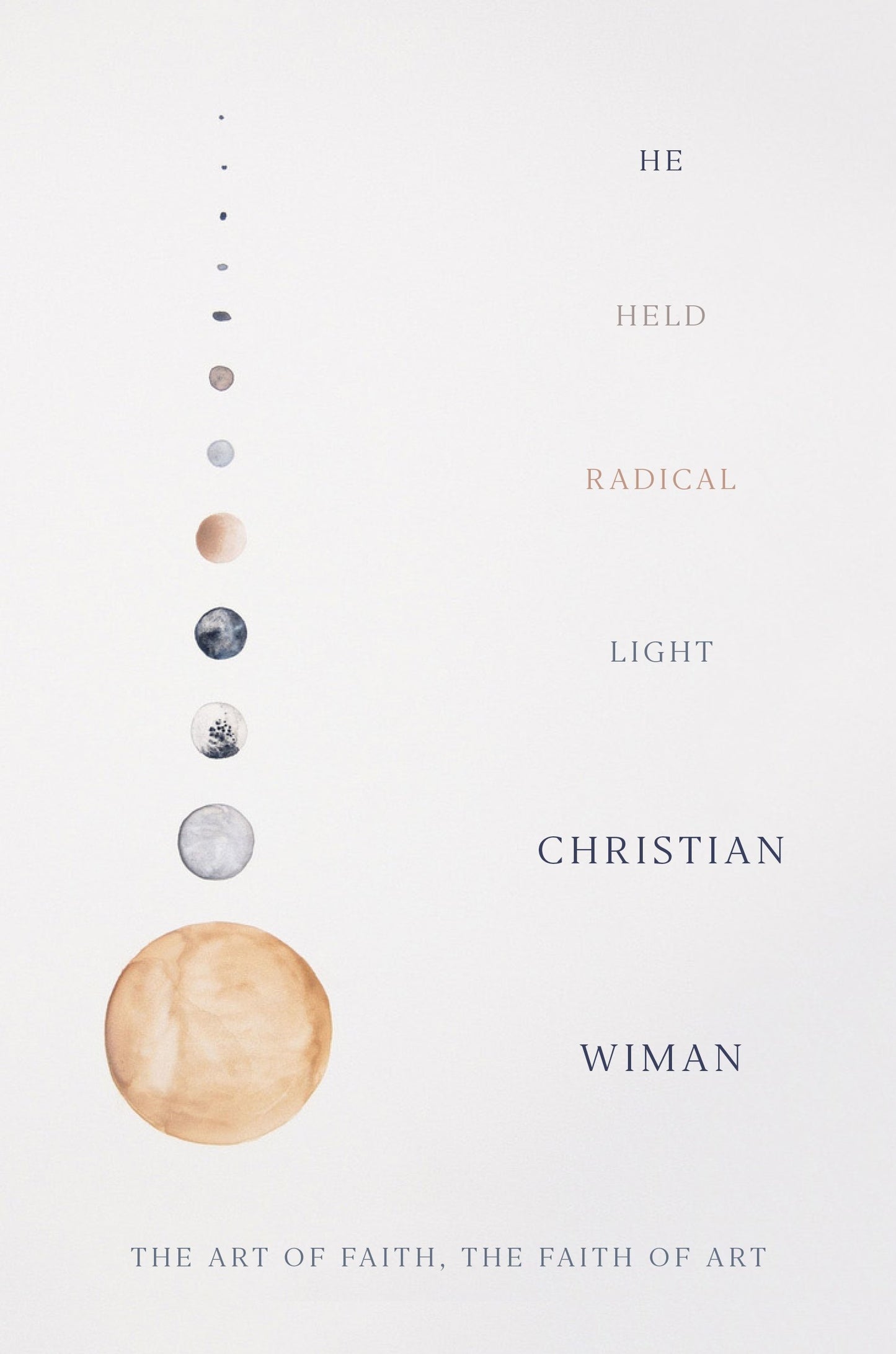 He Held Radical Light: The Art of Faith, the Faith of Art