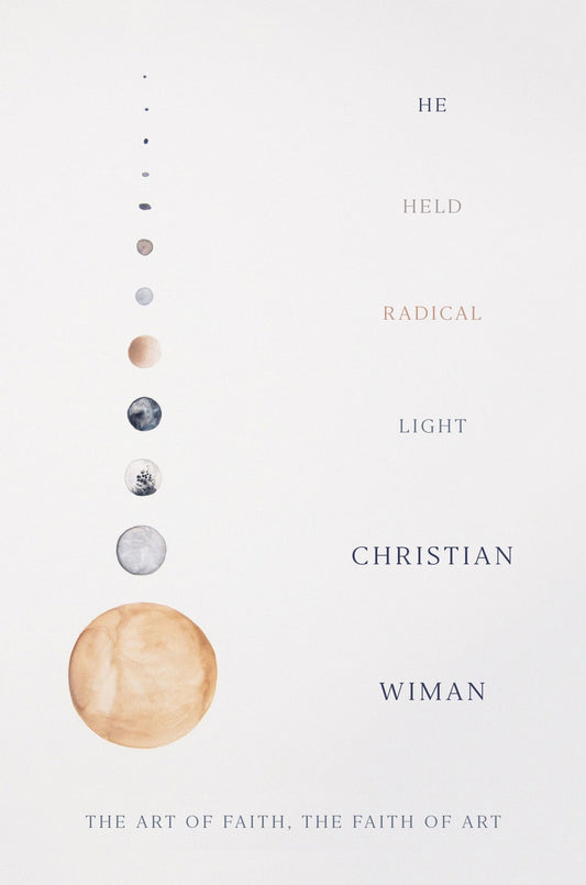 He Held Radical Light: The Art of Faith, the Faith of Art