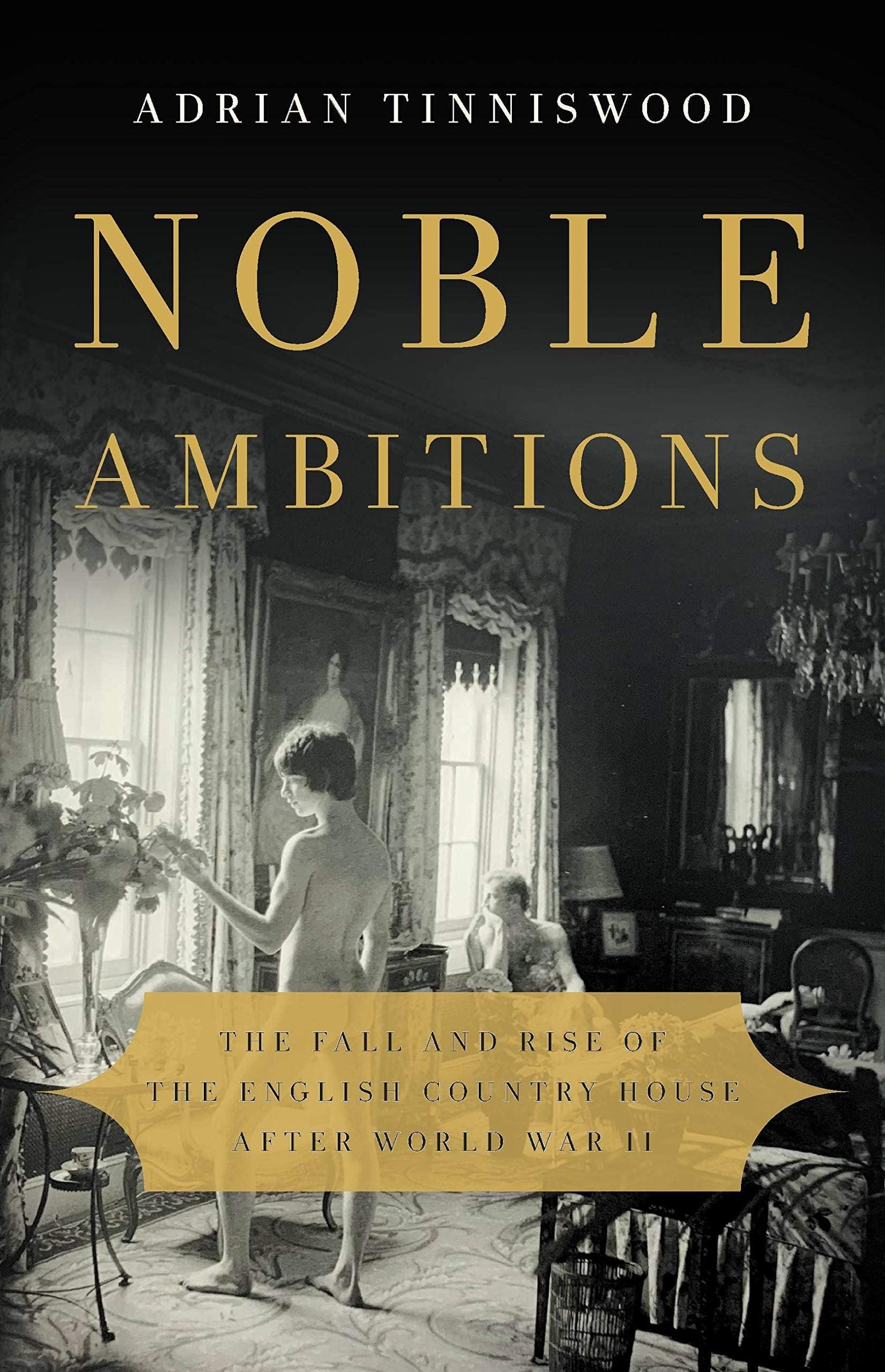 Noble Ambitions: The Fall and Rise of the English Country House After World War II - ZXASQW