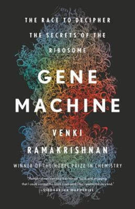 Gene Machine: The Race to Decipher the Secrets of the Ribosome