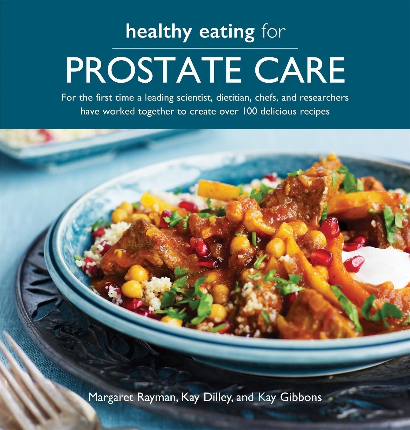 Healthy Eating for Prostate Care: For the first time a leading scientist, a dietitian, chefs and researchers have worked together to create over 100 delicious recipes - ZXASQW