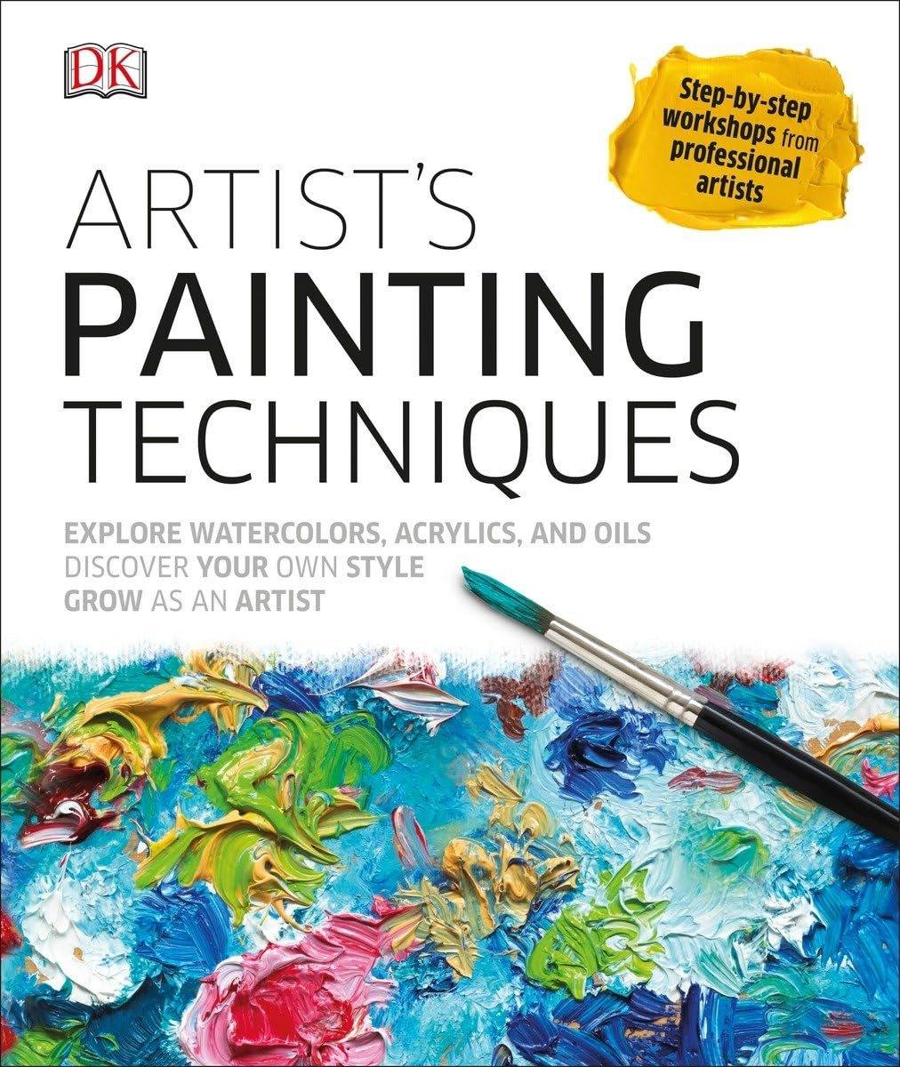 Artist's Painting Techniques: Explore Watercolors, Acrylics, and Oils; Discover Your Own Style; Grow as an Art - ZXASQW