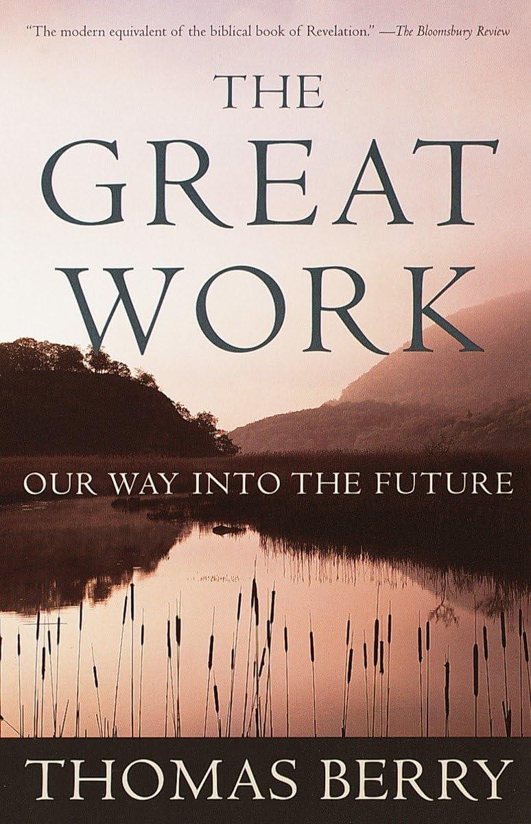 Book cover of "The Great Work: Our Way into the Future" by Thomas Berry (Author), featuring a serene lake with reflections of mountains and trees, under a misty, violet-hued sky.