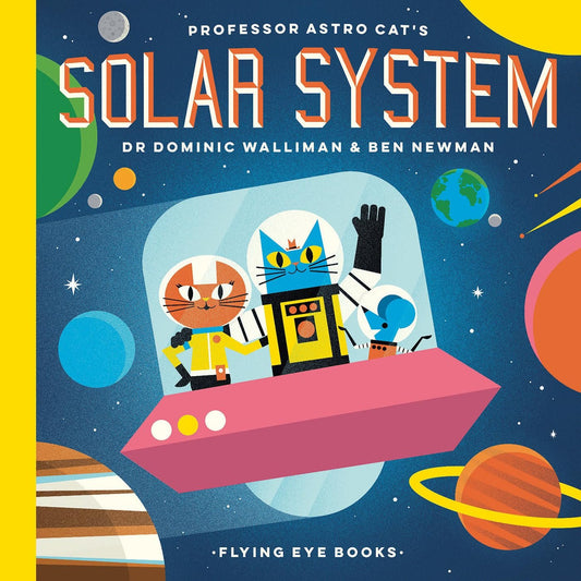 Illustration of "Professor Astro Cat's Solar System" educational book cover by Dr. Dominic Walliman and Ben Newman featuring a cartoon cat in a spacesuit, a robot, and planets in a colorful, stylized outer space setting.