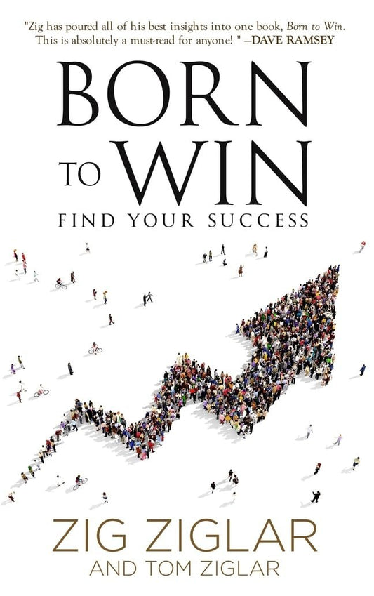 The cover of the motivational book "Born to Win: Find Your Success" by Zig Ziglar (Author) and Tom Ziglar (Author), showing a large crowd of people forming an upward arrow, symbolizing success and achievement.