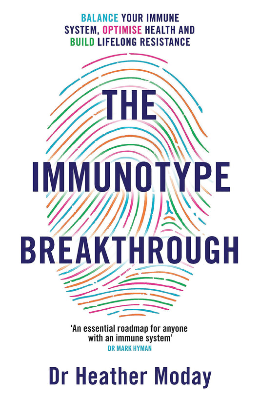 The Immunotype Breakthrough: Balance Your Immune System, Optimise Health and Build Lifelong Resistance