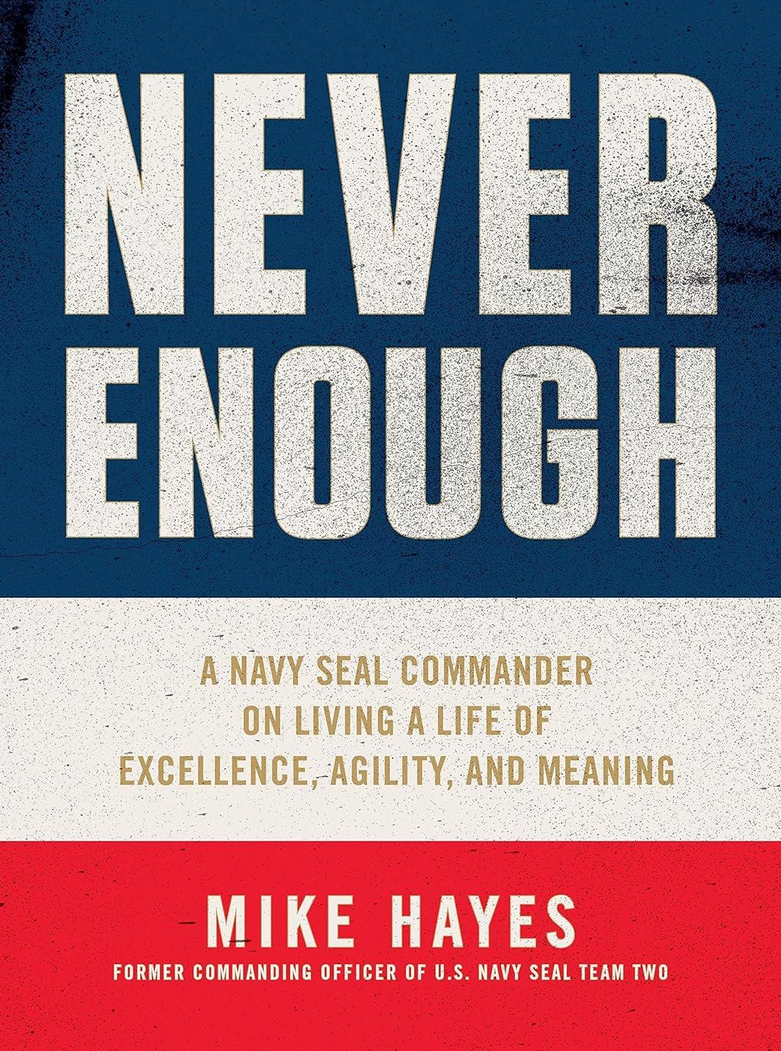 Never Enough: A Navy SEAL Commander on Living a Life of Excellence, Agility, and Meaning - ZXASQW