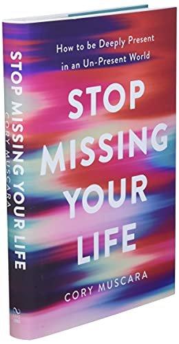 Stop Missing Your Life: How to be Deeply Present in an Un-Present World - ZXASQW