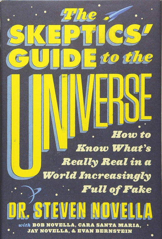 The Skeptics' Guide to the Universe: How to Know What's Really Real in a World Increasingly Full of Fake - ZXASQW