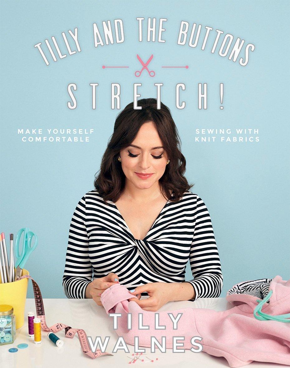 Tilly and the Buttons: Stretch!: Make Yourself Comfortable Sewing with Knit Fabrics - ZXASQW Funny Name. Free Shipping.