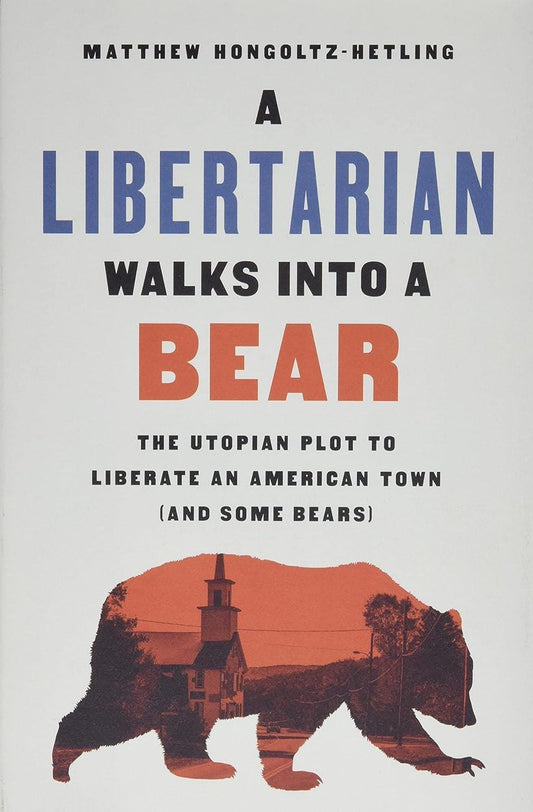 A Libertarian Walks Into a Bear: The Utopian Plot to Liberate an American Town (And Some Bears) - ZXASQW Funny Name. Free Shipping.