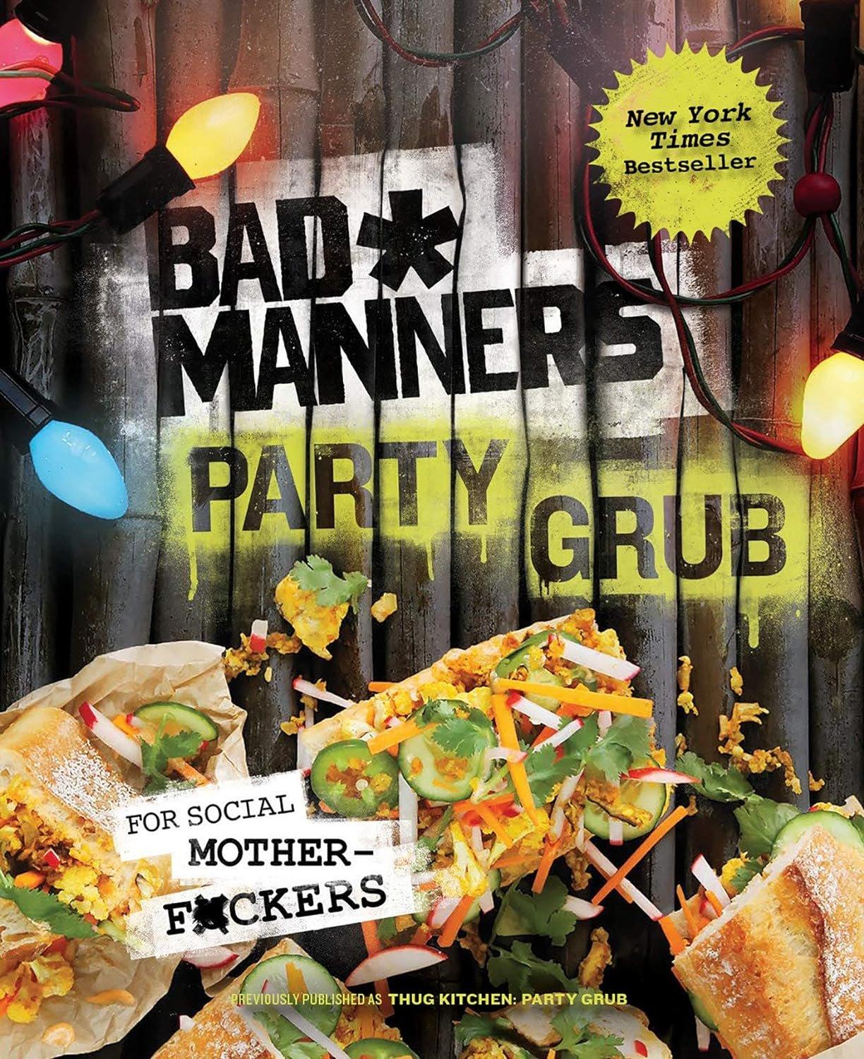 Bad Manners: Party Grub: For Social Motherf*ckers: A Vegan Cookbook - Used Like New - ZXASQW Funny Name. Free Shipping.