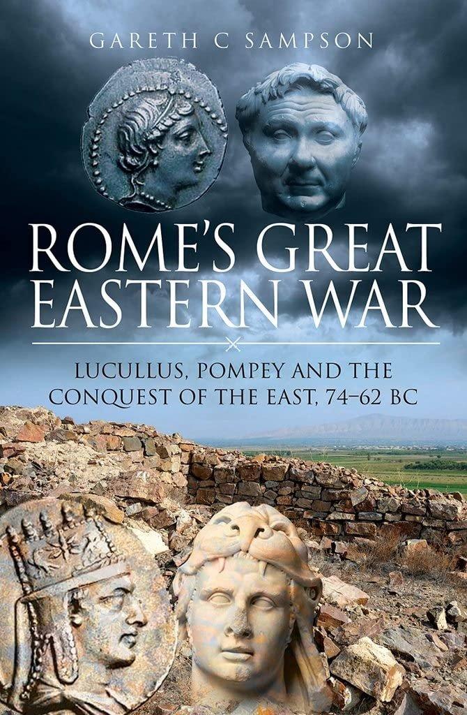 Rome's Great Eastern War: Lucullus, Pompey and the Conquest of the East, 74–62 BC - ZXASQW Funny Name. Free Shipping.