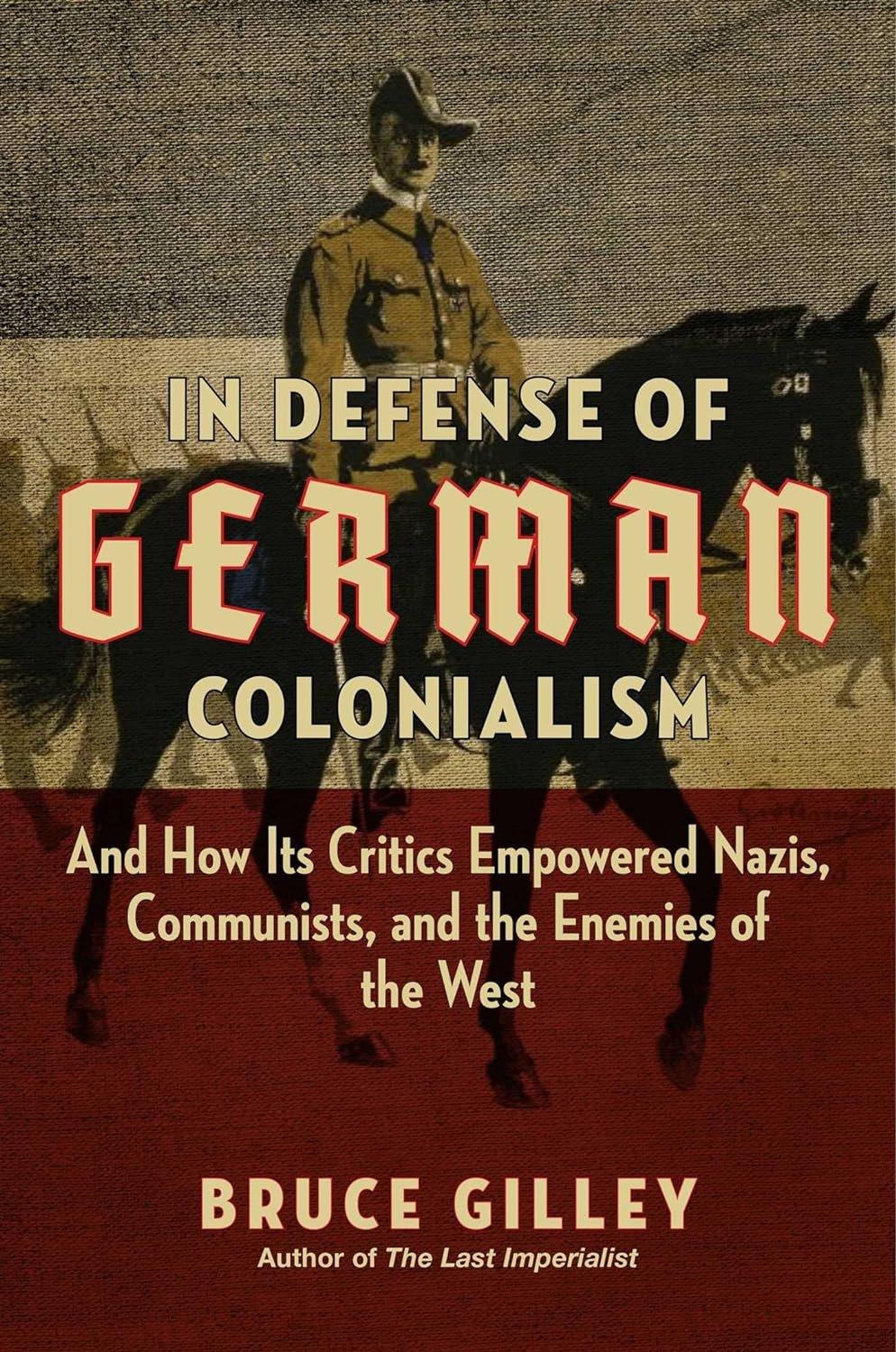 In Defense of German Colonialism: And How Its Critics Empowered Nazis, Communists, and the Enemies of the West - Used Like New - ZXASQW Funny Name. Free Shipping.