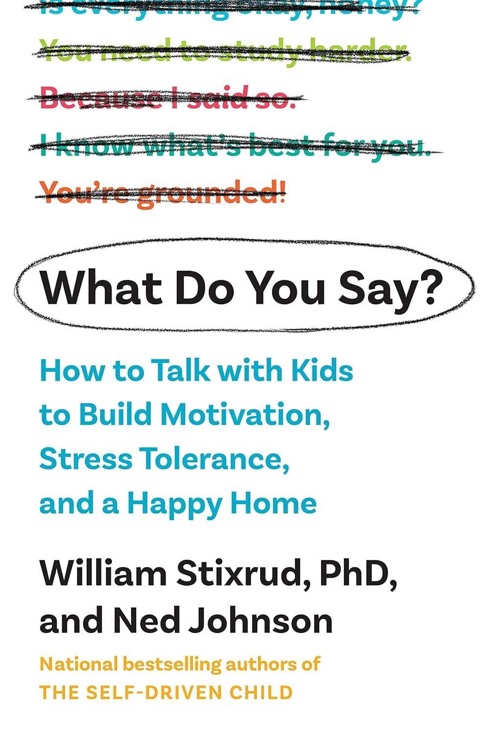 What Do You Say?: How to Talk with Kids to Build Motivation, Stress Tolerance, and a Happy Home - Used Like New - ZXASQW Funny Name. Free Shipping.