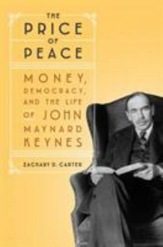 The Price of Peace: Money, Democracy, and the Life of John Maynard Keynes Car...