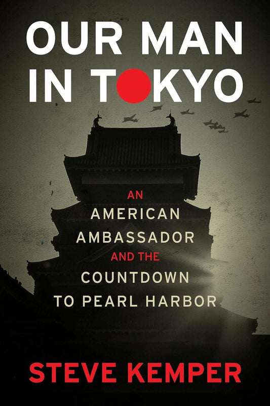 Our Man In Tokyo: An American Ambassador and the Countdown to Pearl Harbor - Used Like New - ZXASQW Funny Name. Free Shipping.