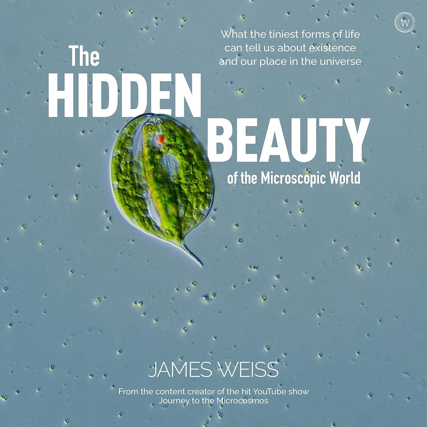 The Hidden Beauty of the Microscopic World: What the tiniest forms of life can tells us about existence and our place in the universe - ZXASQW Funny Name. Free Shipping.