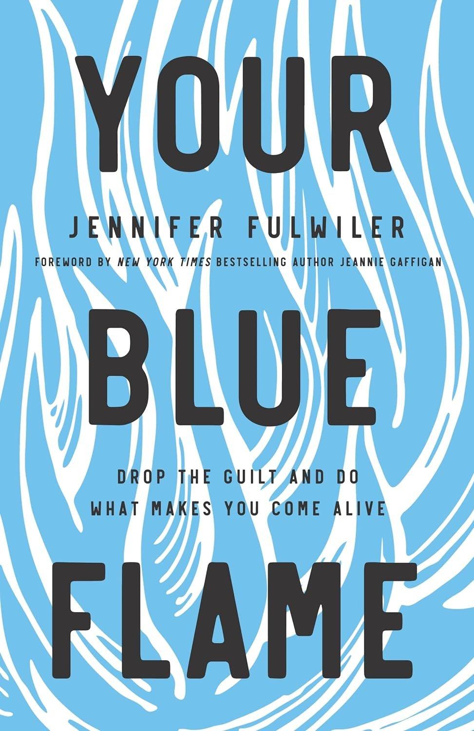 Your Blue Flame: Drop the Guilt and Do What Makes You Come Alive - ZXASQW Funny Name. Free Shipping.