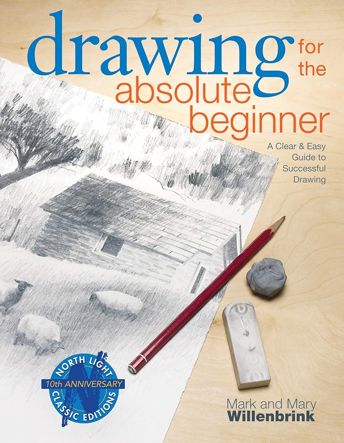 Drawing for the Absolute Beginner: A Clear & Easy Guide to Successful Drawing (Art for the Absolute Beginner)