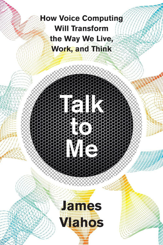 Talk To Me: How Voice Computing Will Transform the Way We Live, Work, and Think - ZXASQW Funny Name. Free Shipping.