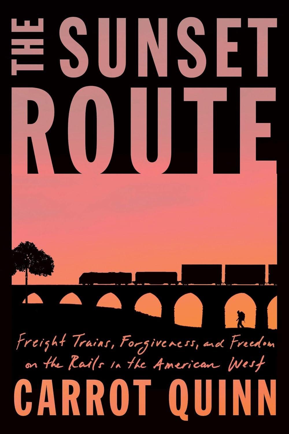 The Sunset Route: Freight Trains, Forgiveness, and Freedom on the Rails in the American West - Used Like New - ZXASQW Funny Name. Free Shipping.