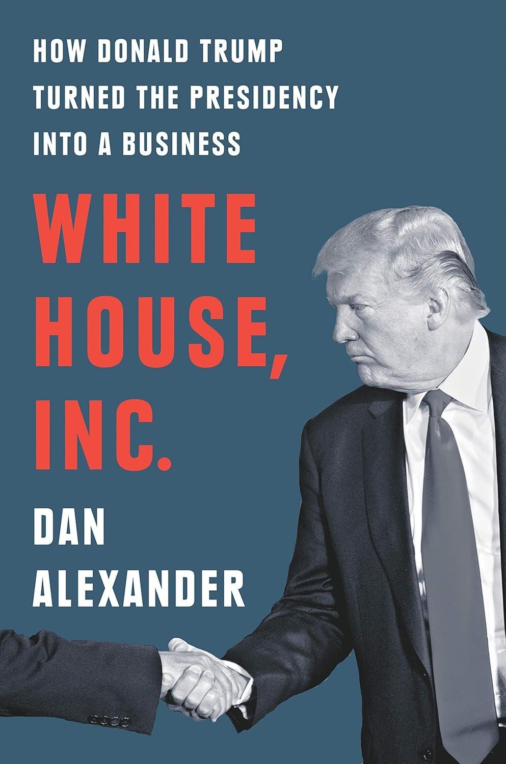 White House, Inc.: How Donald Trump Turned the Presidency into a Business - Used Like New - ZXASQW Funny Name. Free Shipping.