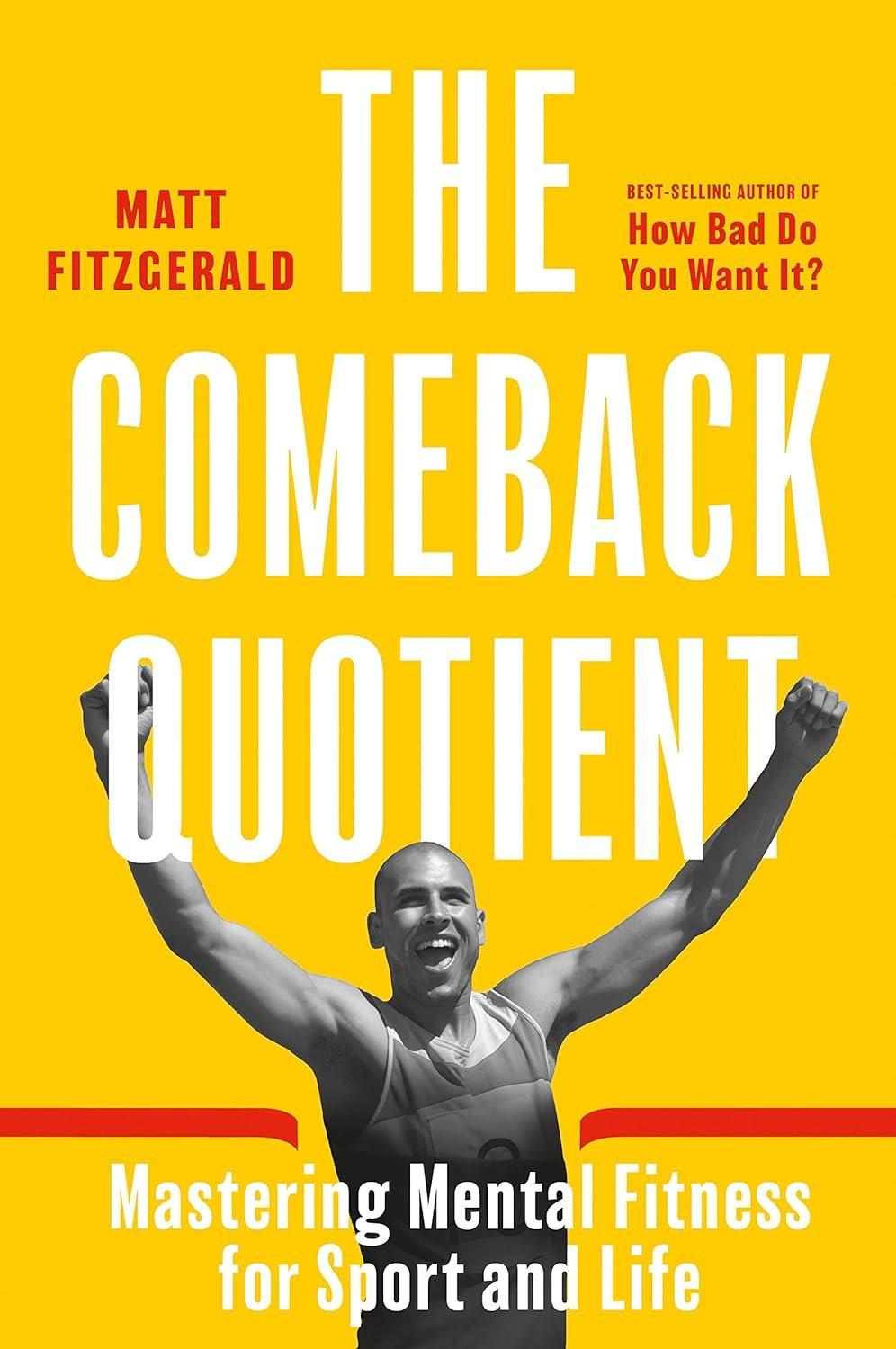 Cover of the book "The Comeback Quotient: Mastering Mental Fitness for Sport and Life" by Matt Fitzgerald showing an ultrarealist image of an exuberant man with arms raised in victory. The background is bright yellow with prominent.