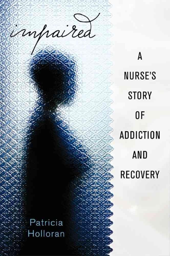 Impaired: A Nurse's Story of Addiction and Recovery - ZXASQW Funny Name. Free Shipping.