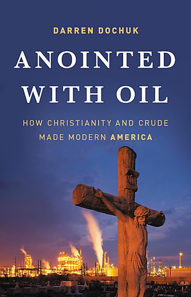 Anointed with Oil: How Christianity and Crude Made Modern America