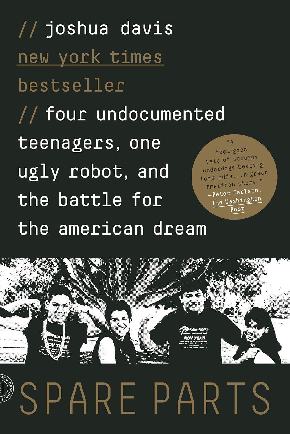 Spare Parts: Four Undocumented Teenagers, One Ugly Robot, and the Battle for the American Dream - Used Like New - ZXASQW Funny Name. Free Shipping.